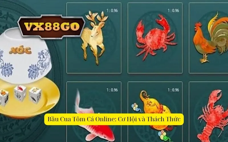 Bầu Cua Tôm Cá Online: Cơ Hội và Thách Thức