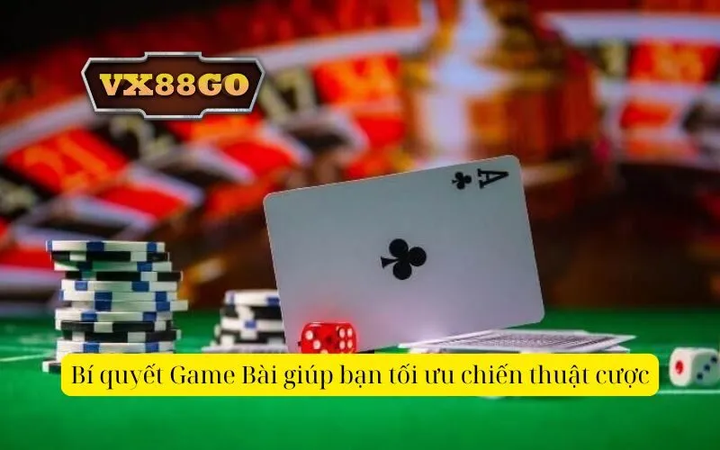 Bí quyết Game Bài giúp bạn tối ưu chiến thuật cược