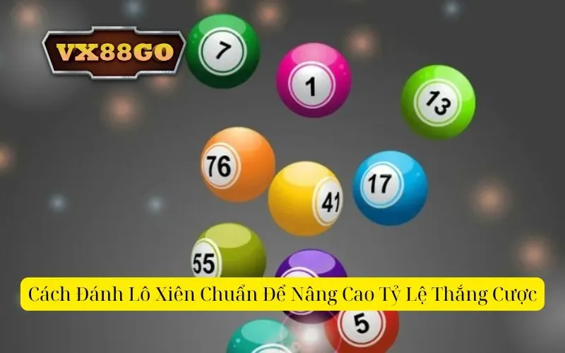 Cách Đánh Lô Xiên Chuẩn Để Nâng Cao Tỷ Lệ Thắng Cược