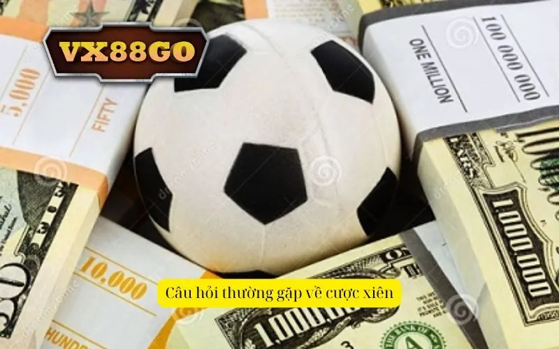 Câu hỏi thường gặp về cược xiên