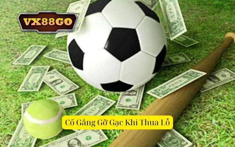 Cố Gắng Gỡ Gạc Khi Thua Lỗ