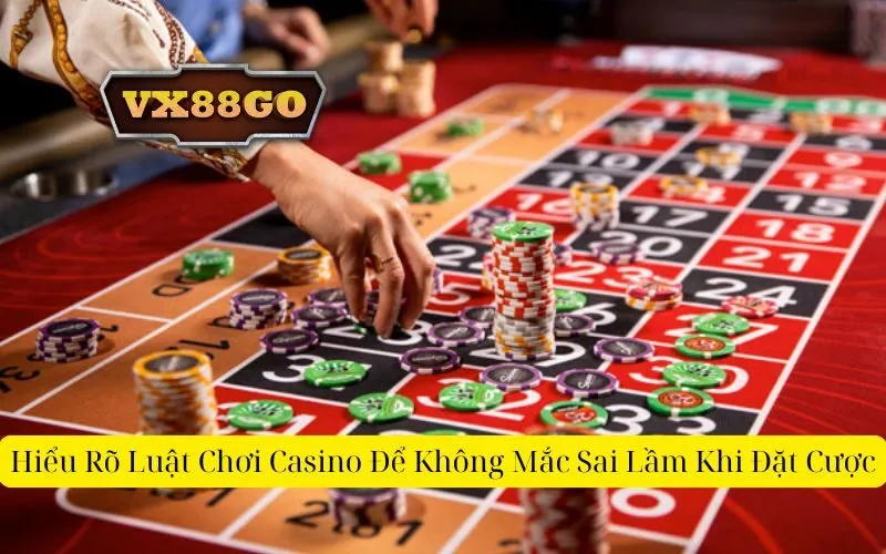 Hiểu Rõ Luật Chơi Casino Để Không Mắc Sai Lầm Khi Đặt Cược