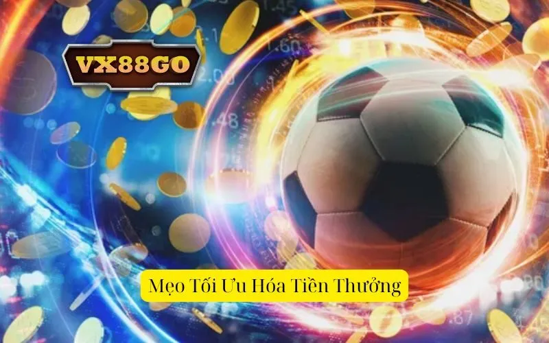 Mẹo Tối Ưu Hóa Tiền Thưởng