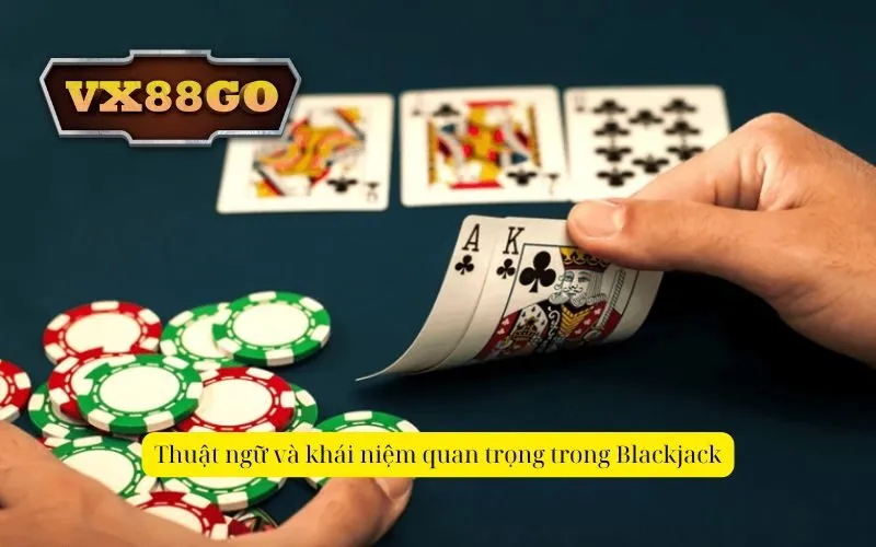 Thuật ngữ và khái niệm quan trọng trong Blackjack