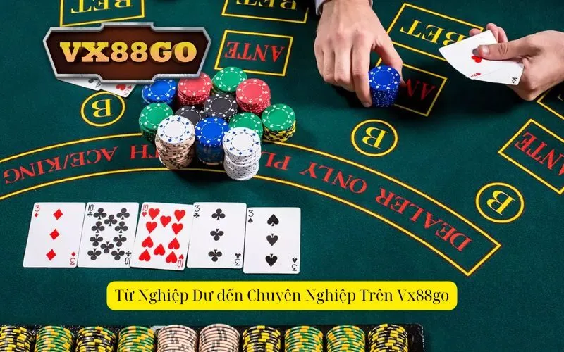 Từ Nghiệp Dư đến Chuyên Nghiệp Trên Vx88go