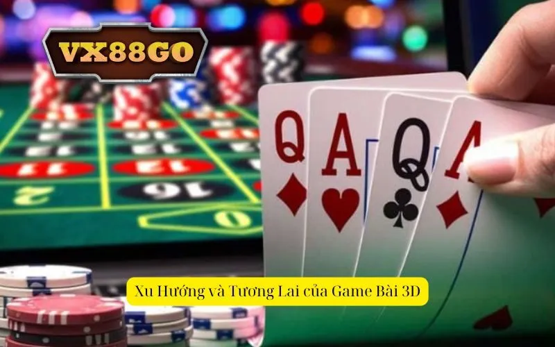 Xu Hướng và Tương Lai của Game Bài 3D