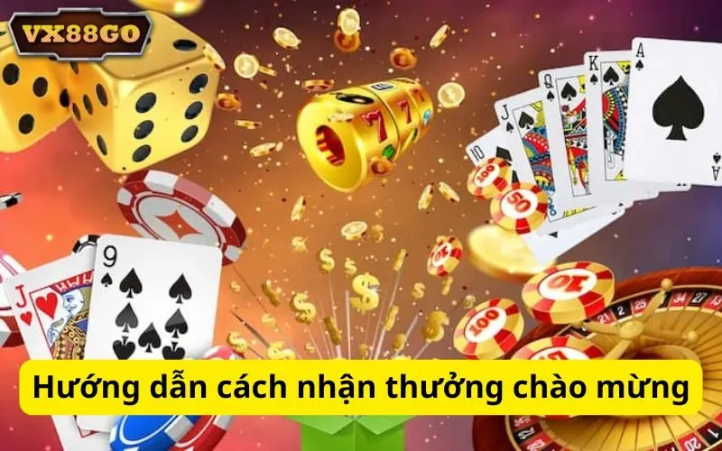 Hướng dẫn cách nhận thưởng chào mừng