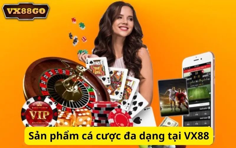 Sản phẩm cá cược đa dạng tại VX88