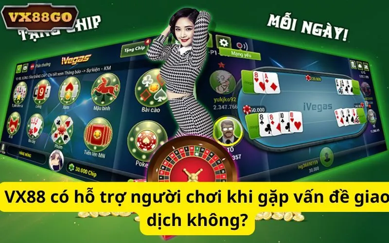 VX88 có hỗ trợ người chơi khi gặp vấn đề giao dịch không?