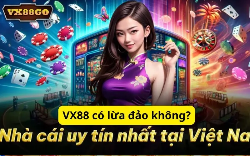 VX88 có lừa đảo không?