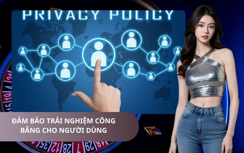 Đảm bảo trải nghiệm công bằng cho người dùng