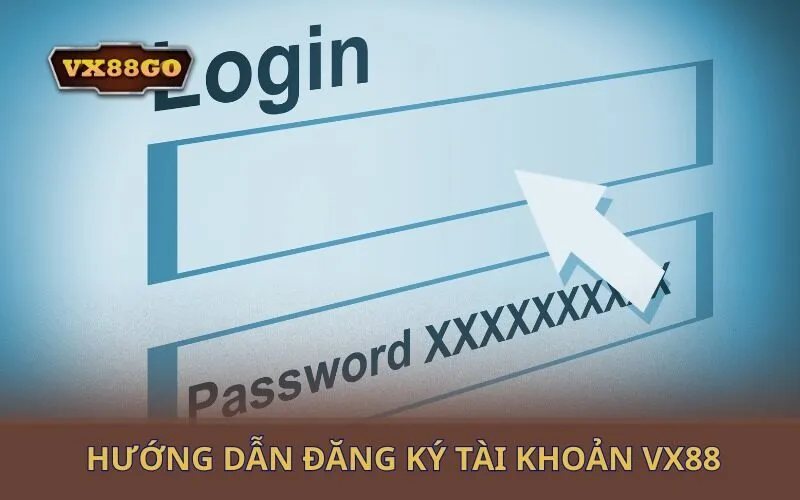 Hướng dẫn đăng ký tài khoản Vx88