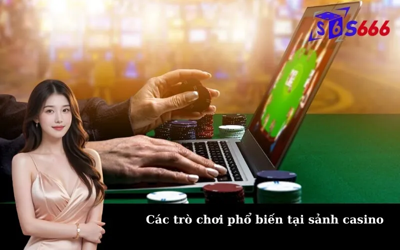 Các trò chơi phổ biến tại sảnh casino